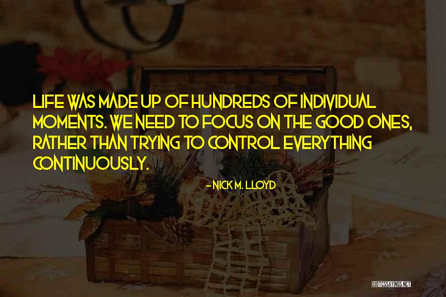 Trying To Control Everything Quotes By Nick M. Lloyd Trying To Control Everything Quotes By Nick M. Lloyd