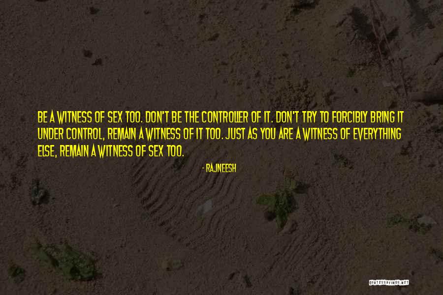 Trying To Control Everything Quotes By Rajneesh Trying To Control Everything Quotes By Rajneesh
