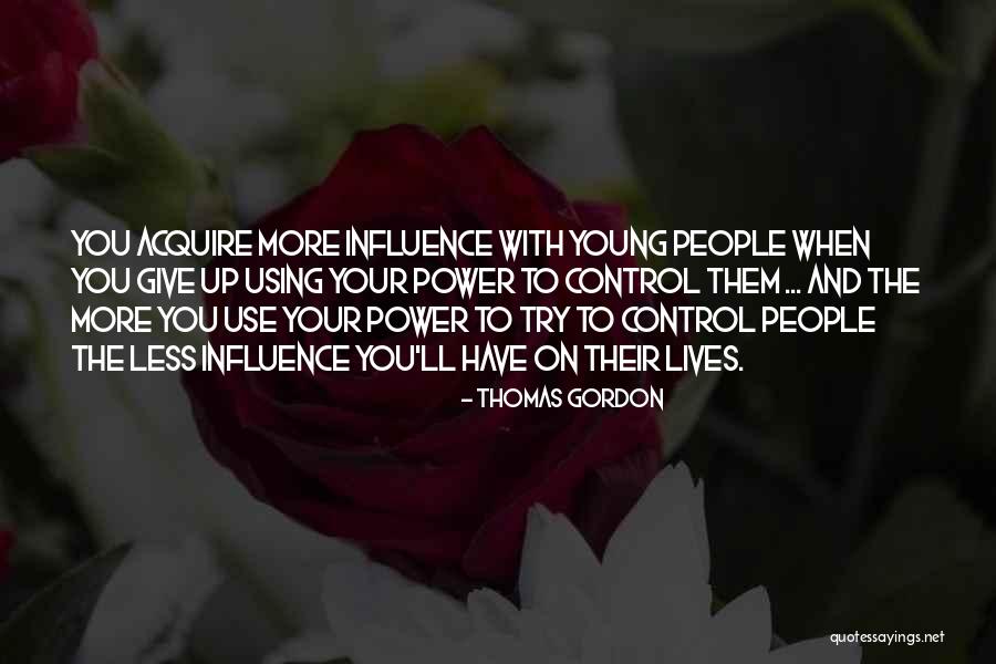 Trying To Control Others Quotes By Thomas Gordon Trying To Control Others Quotes By Thomas Gordon