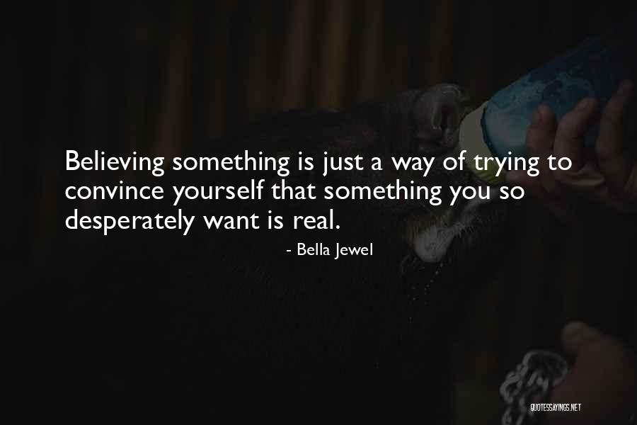 Trying To Convince Quotes By Bella Jewel Trying To Convince Quotes By Bella Jewel