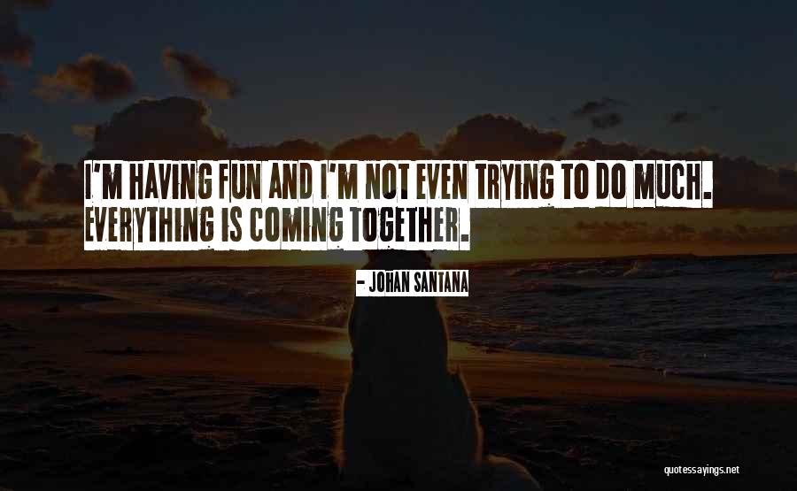 Trying To Do Everything Quotes By Johan Santana Trying To Do Everything Quotes By Johan Santana