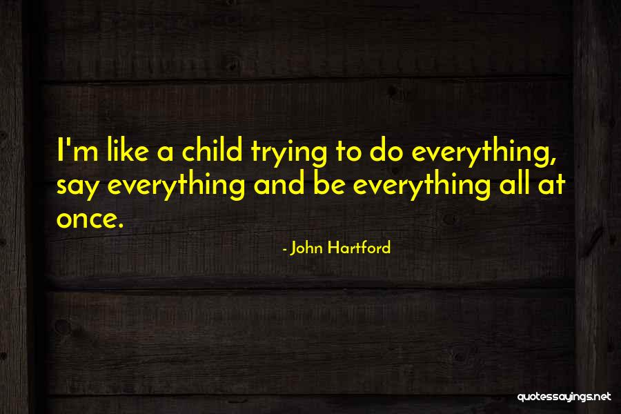 Trying To Do Everything Quotes By John Hartford Trying To Do Everything Quotes By John Hartford