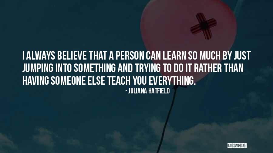 Trying To Do Everything Quotes By Juliana Hatfield Trying To Do Everything Quotes By Juliana Hatfield