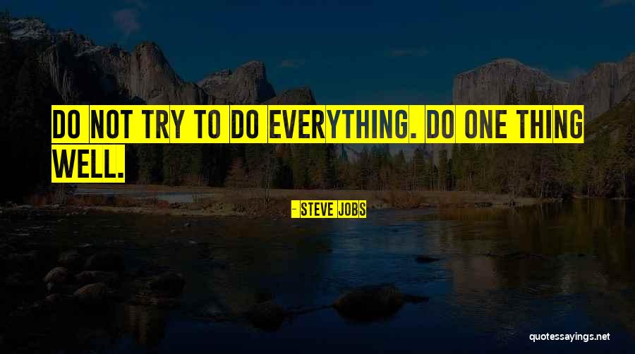 Trying To Do Everything Quotes By Steve Jobs Trying To Do Everything Quotes By Steve Jobs