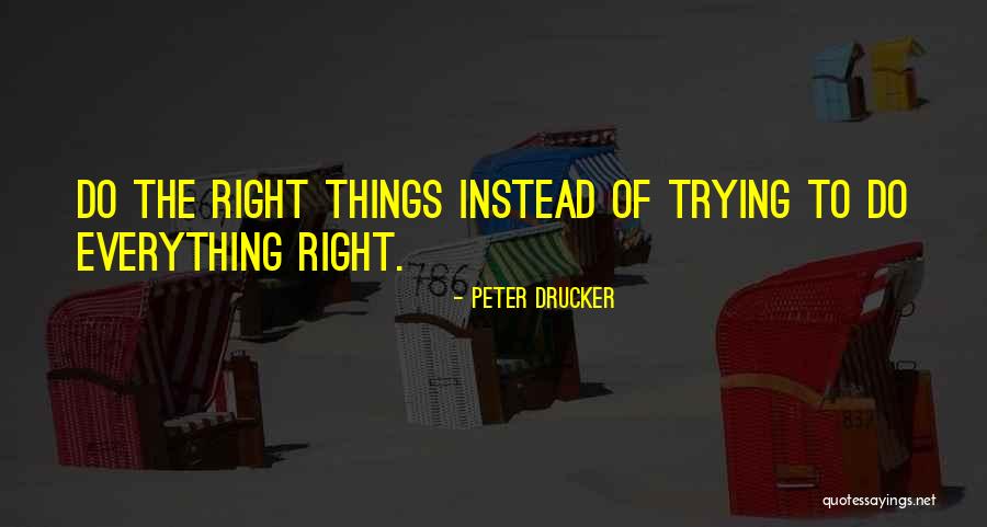 Trying To Do The Right Thing Quotes By Peter Drucker Trying To Do The Right Thing Quotes By Peter Drucker