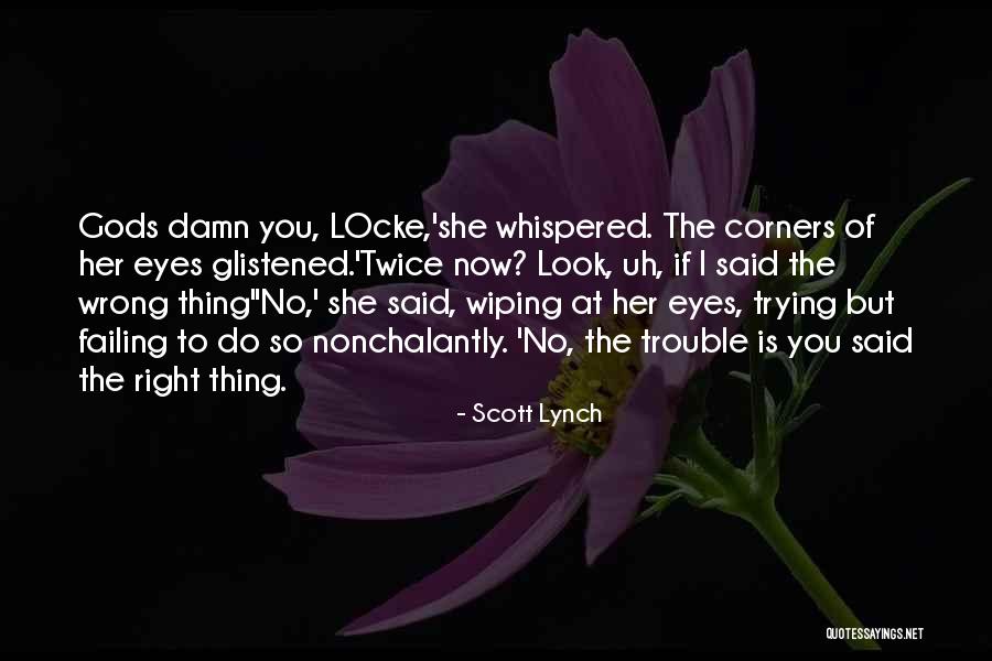 Trying To Do The Right Thing Quotes By Scott Lynch Trying To Do The Right Thing Quotes By Scott Lynch