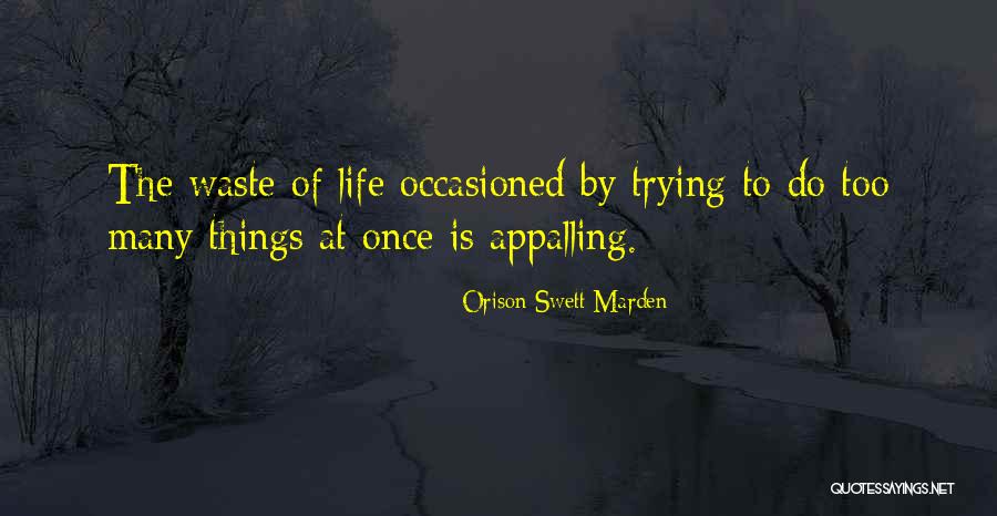 Trying To Do Too Many Things At Once Quotes By Orison Swett Marden Trying To Do Too Many Things At Once Quotes By Orison Swett Marden