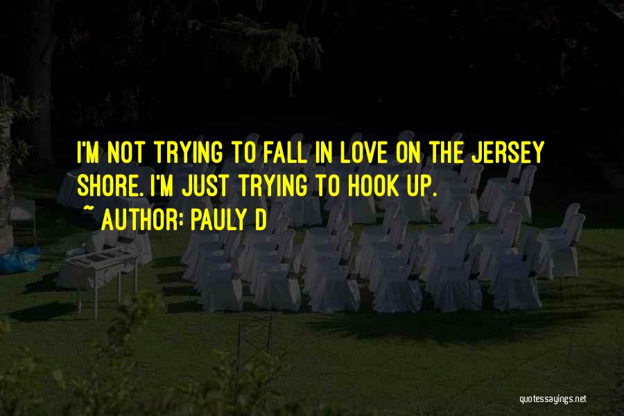 Trying To Fall In Love Quotes By Pauly D