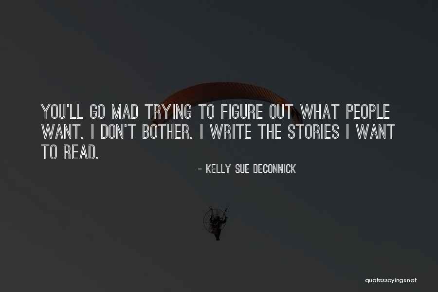 Trying To Figure Out What You Want Quotes By Kelly Sue DeConnick Trying To Figure Out What You Want Quotes By Kelly Sue DeConnick