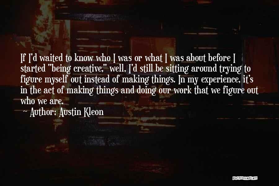 Trying To Figure Things Out Quotes By Austin Kleon