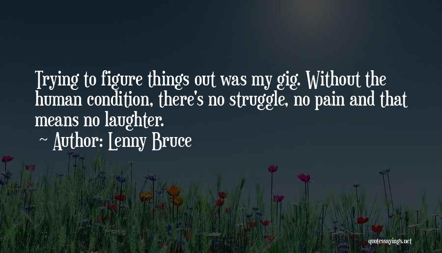 Trying To Figure Things Out Quotes By Lenny Bruce