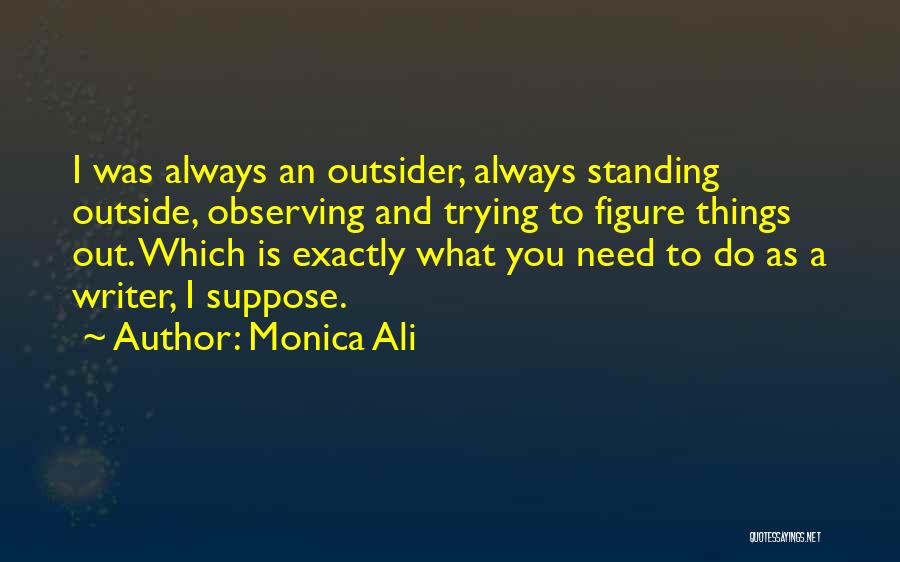 Trying To Figure Things Out Quotes By Monica Ali