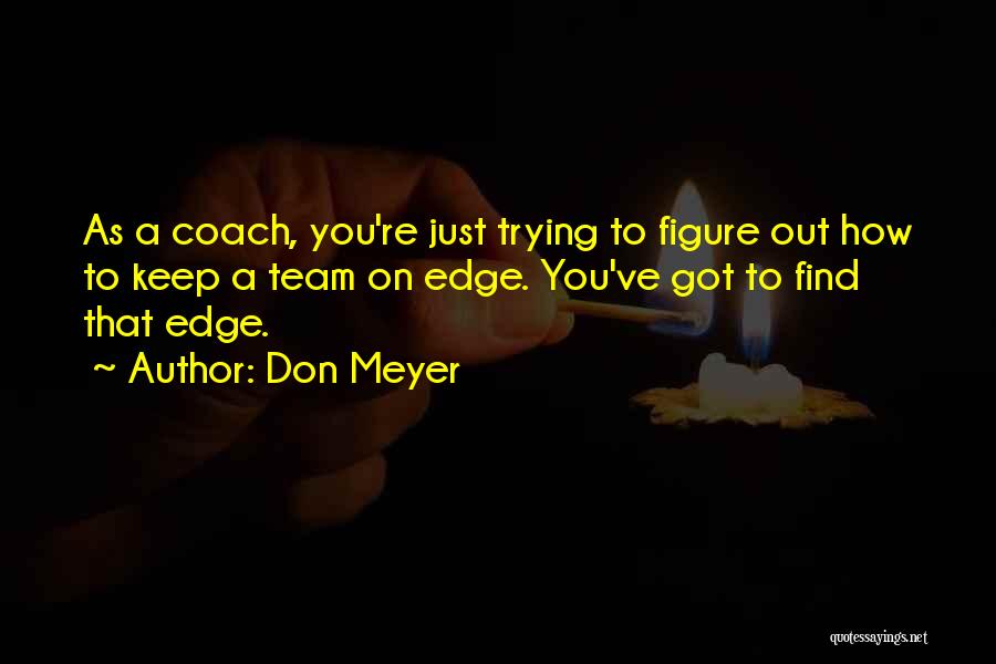 Trying To Figure You Out Quotes By Don Meyer