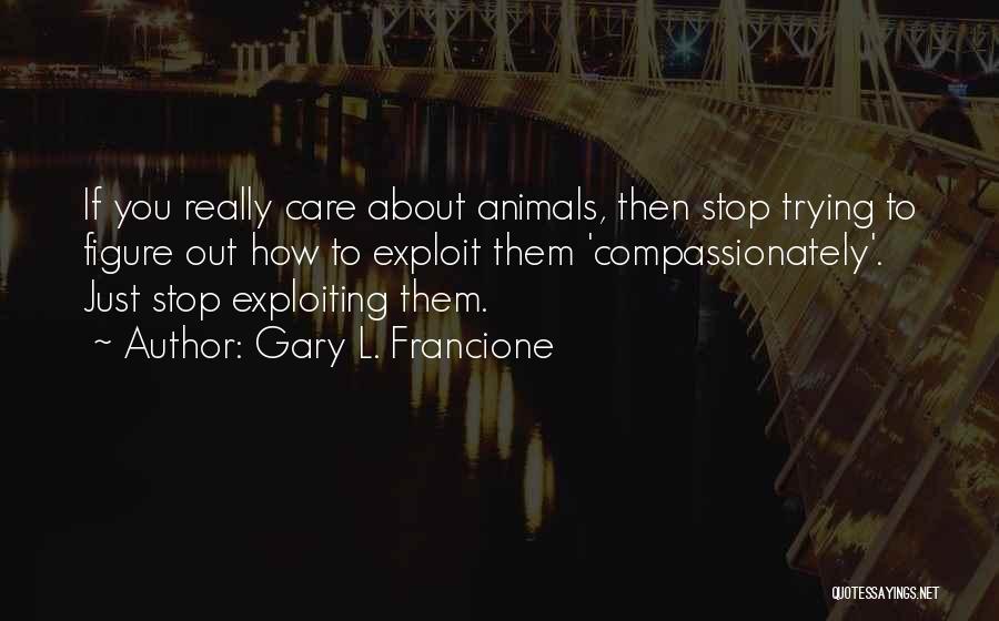 Trying To Figure You Out Quotes By Gary L. Francione