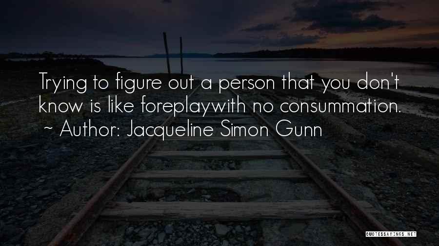Trying To Figure You Out Quotes By Jacqueline Simon Gunn