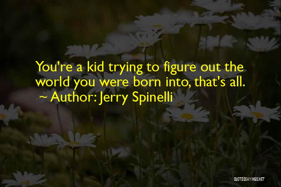 Trying To Figure You Out Quotes By Jerry Spinelli