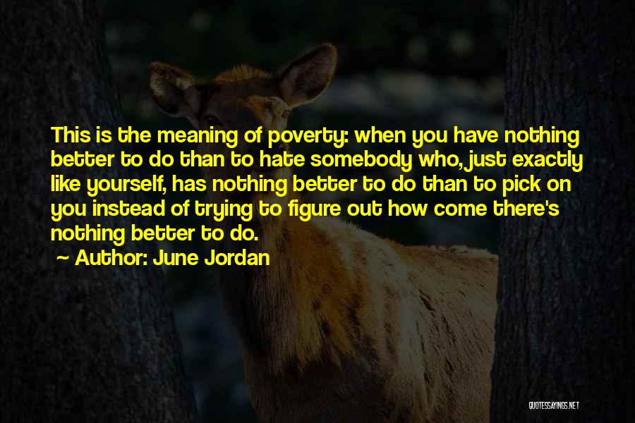 Trying To Figure Yourself Out Quotes By June Jordan