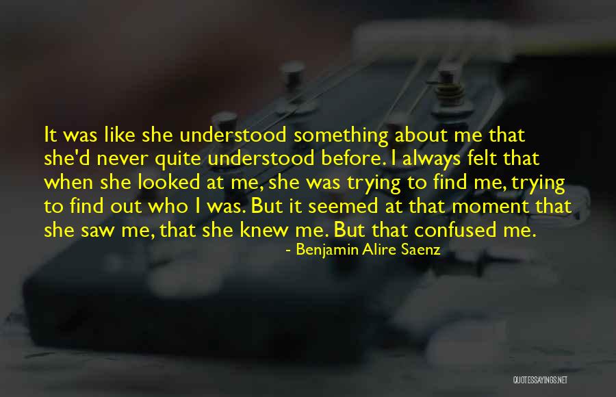 Trying To Find It Quotes By Benjamin Alire Saenz Trying To Find It Quotes By Benjamin Alire Saenz
