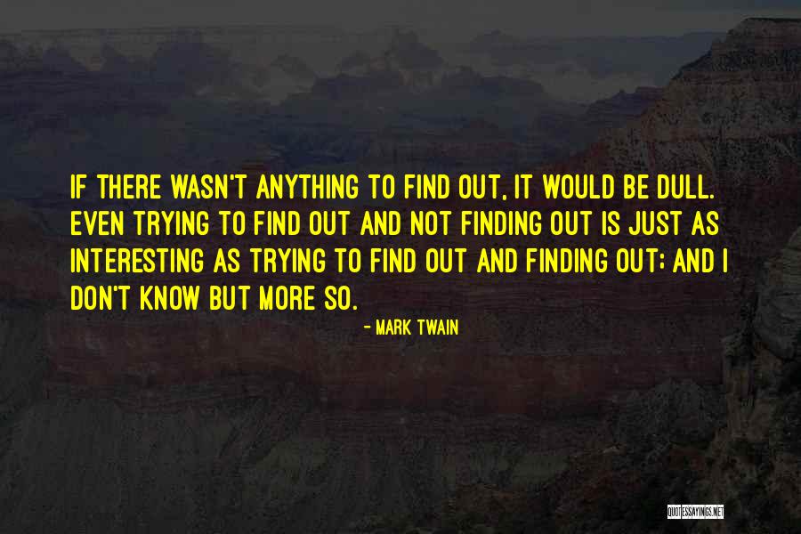 Trying To Find It Quotes By Mark Twain Trying To Find It Quotes By Mark Twain