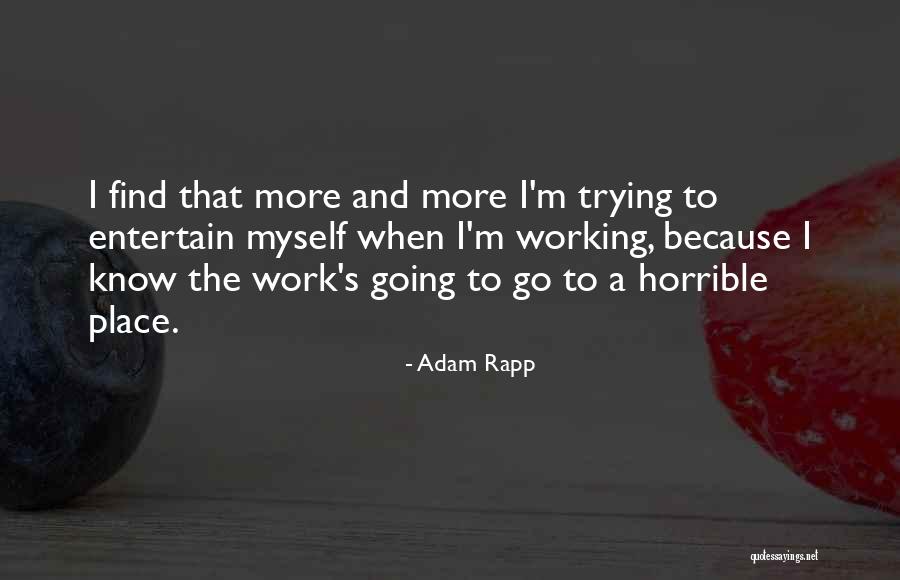 Trying To Find Myself Quotes By Adam Rapp Trying To Find Myself Quotes By Adam Rapp