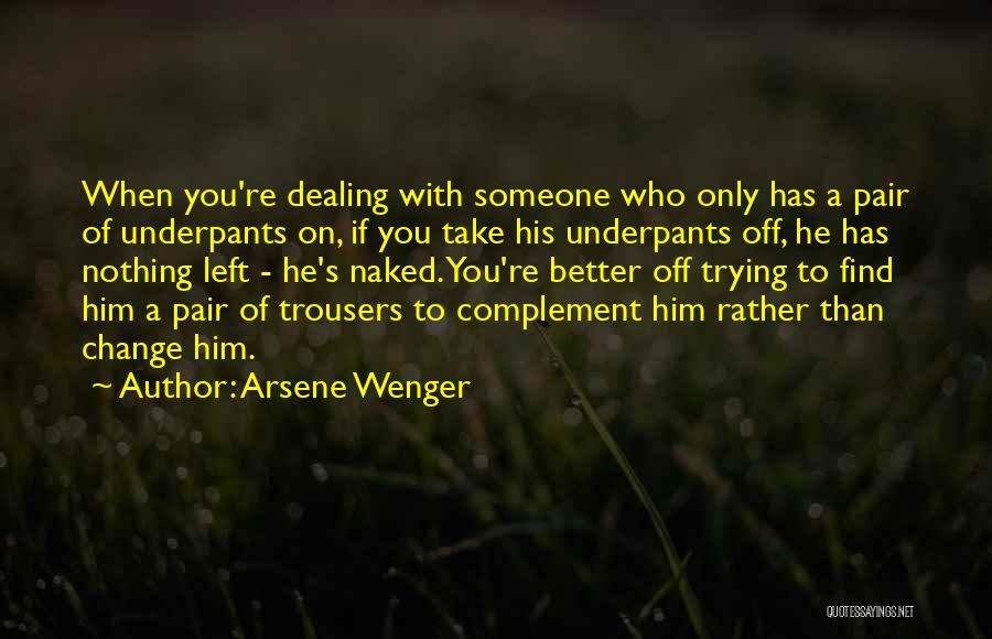 Trying To Find Someone Quotes By Arsene Wenger