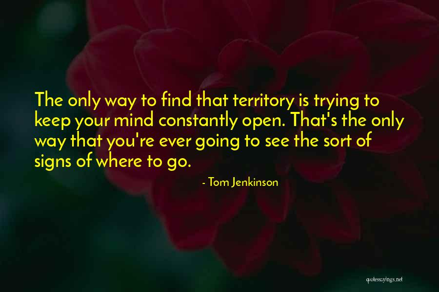 Trying To Find Your Way Quotes By Tom Jenkinson