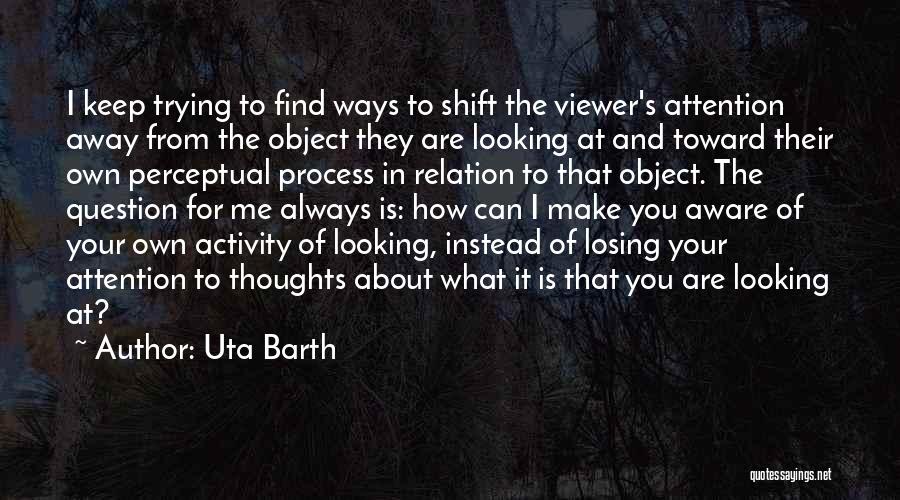 Trying To Find Your Way Quotes By Uta Barth