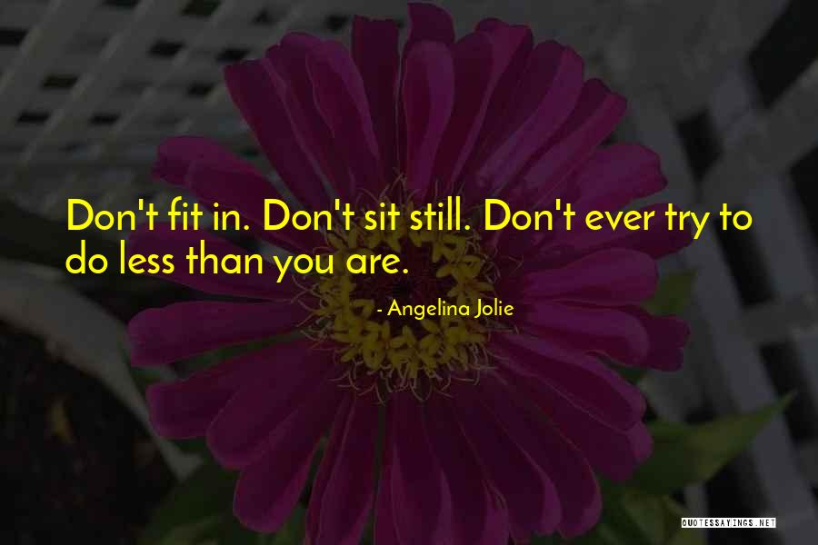 Trying To Fit In Quotes By Angelina Jolie Trying To Fit In Quotes By Angelina Jolie