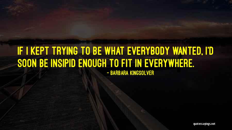 Trying To Fit In Quotes By Barbara Kingsolver Trying To Fit In Quotes By Barbara Kingsolver