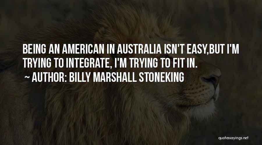 Trying To Fit In Quotes By Billy Marshall Stoneking Trying To Fit In Quotes By Billy Marshall Stoneking