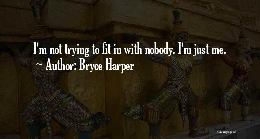 Trying To Fit In Quotes By Bryce Harper