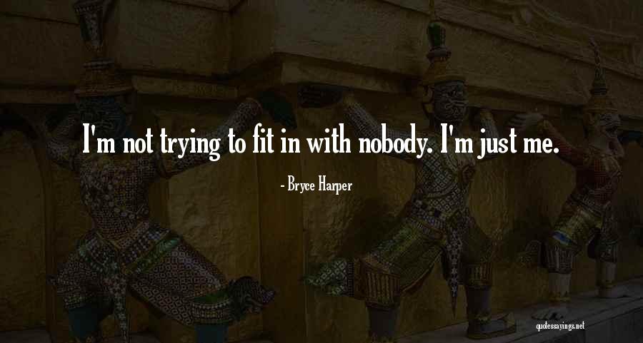 Trying To Fit In Quotes By Bryce Harper Trying To Fit In Quotes By Bryce Harper