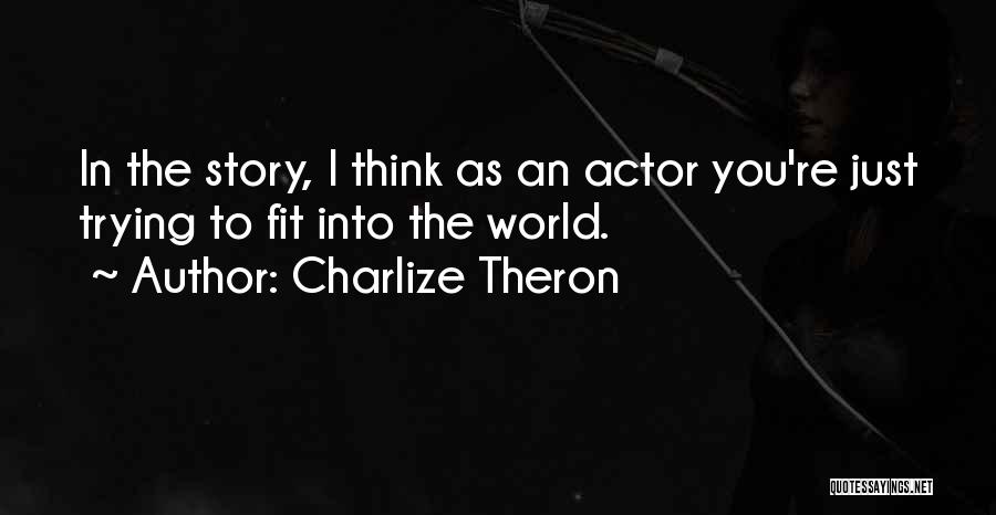 Trying To Fit In Quotes By Charlize Theron