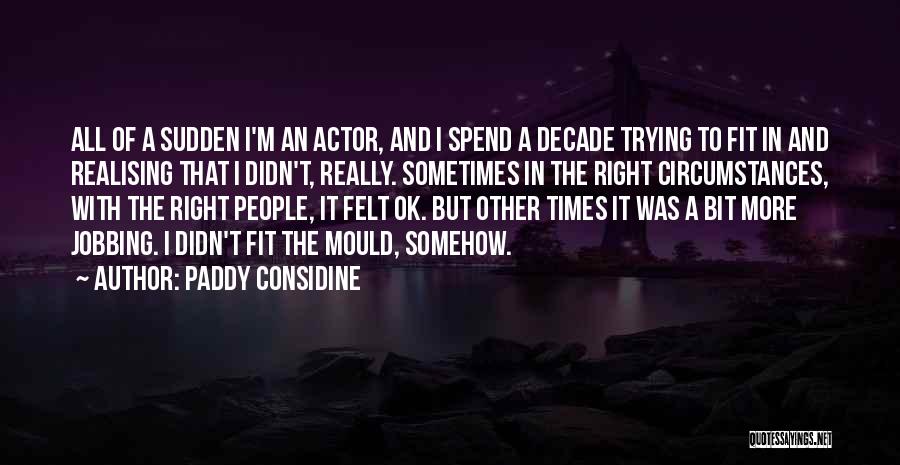 Trying To Fit In Quotes By Paddy Considine