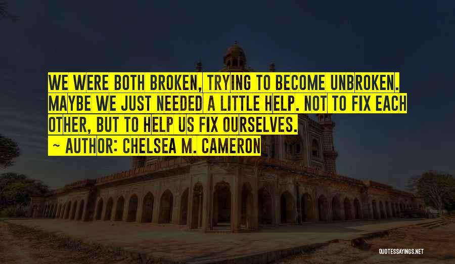 Trying To Fix Something Broken Quotes By Chelsea M. Cameron