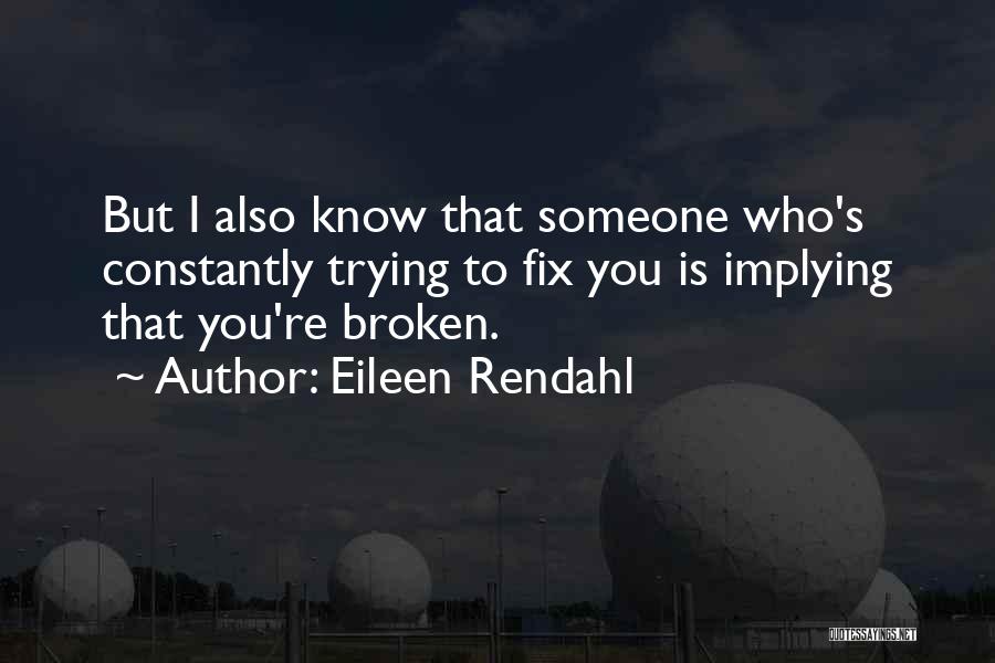 Trying To Fix Something Broken Quotes By Eileen Rendahl