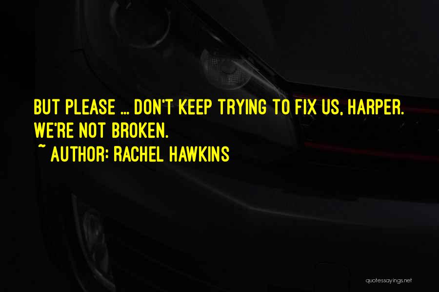 Trying To Fix Something Broken Quotes By Rachel Hawkins