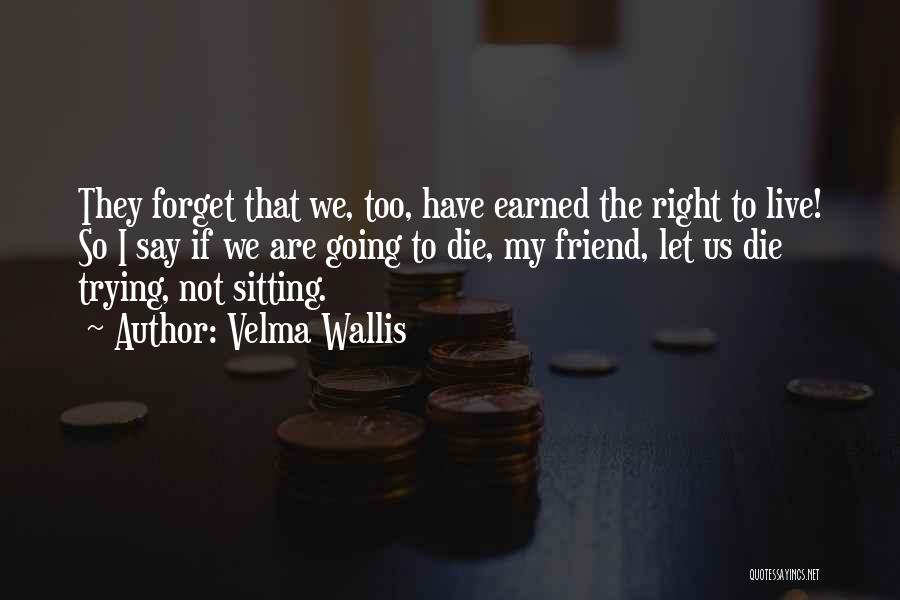 Trying To Forget A Friend Quotes By Velma Wallis