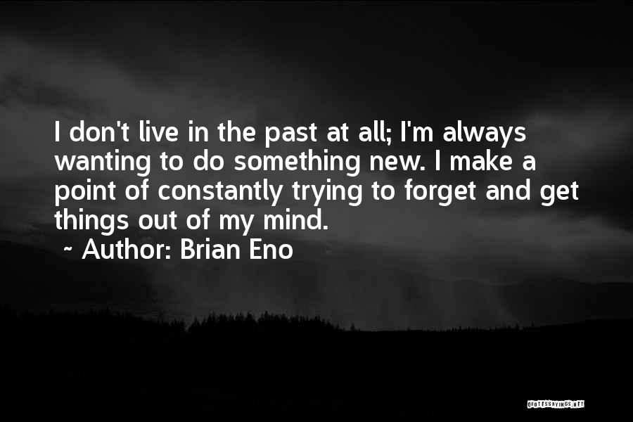 Trying To Forget My Past Quotes By Brian Eno