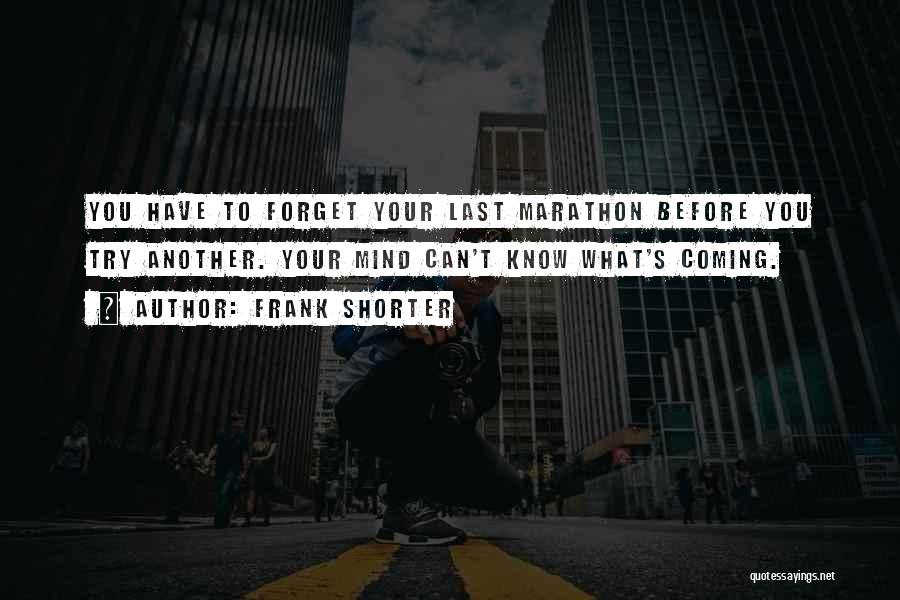 Trying To Forget You Quotes By Frank Shorter