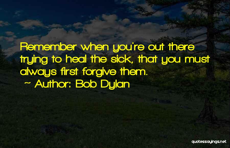 Trying To Forgive Quotes By Bob Dylan