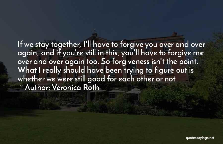 Trying To Forgive You Quotes By Veronica Roth