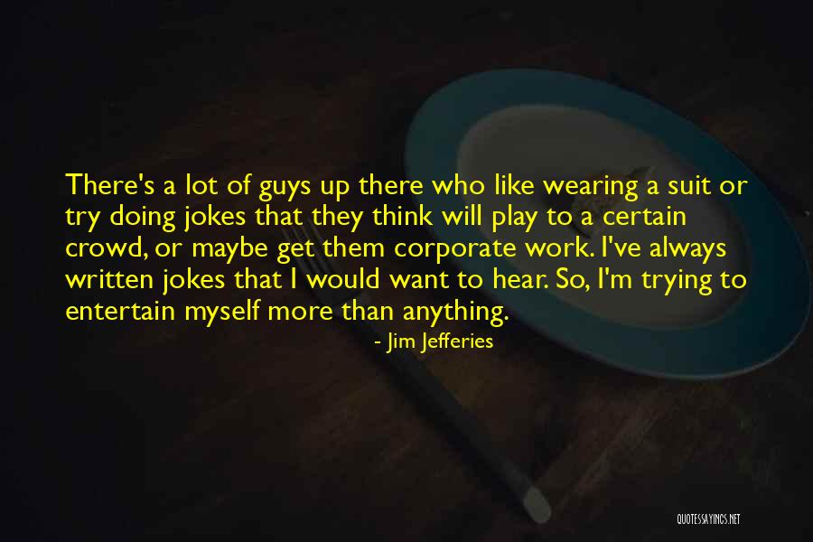 Trying To Get A Guy Quotes By Jim Jefferies Trying To Get A Guy Quotes By Jim Jefferies