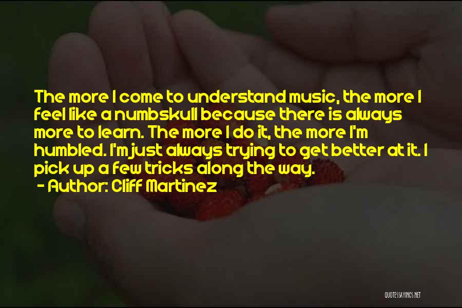 Trying To Get Along Quotes By Cliff Martinez