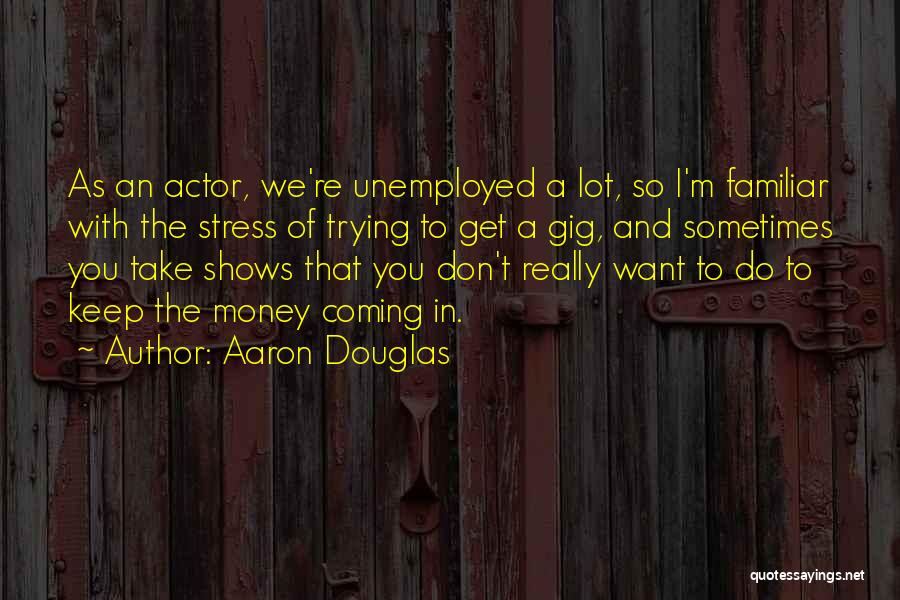 Trying To Get Money Quotes By Aaron Douglas