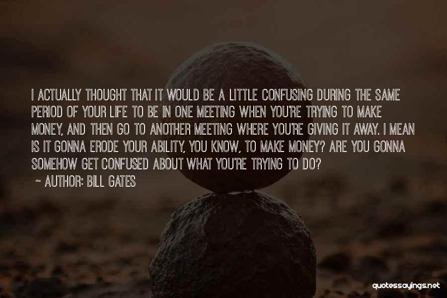 Trying To Get Money Quotes By Bill Gates