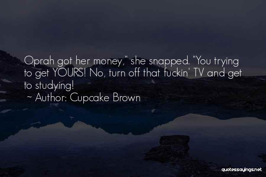Trying To Get Money Quotes By Cupcake Brown