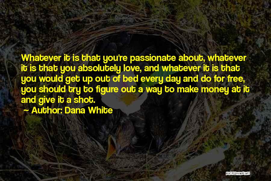 Trying To Get Money Quotes By Dana White