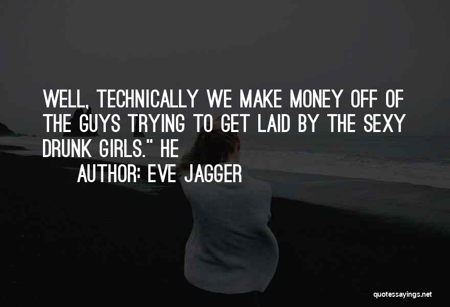 Trying To Get Money Quotes By Eve Jagger