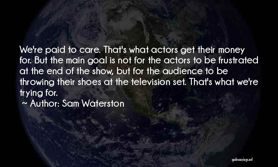 Trying To Get Money Quotes By Sam Waterston